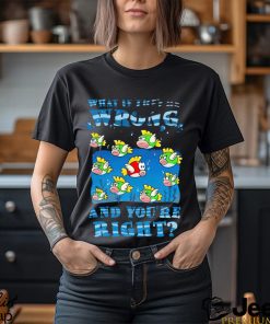 Cheep Cheep what if they’re wrong and you’re right shirt