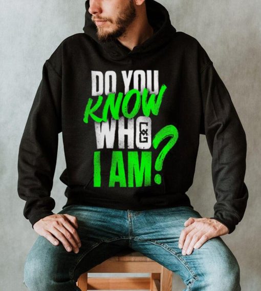 Chelsea Green Do You Know Who I Am Shirt