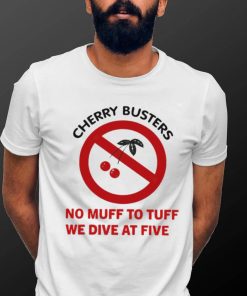 Cherry busters no muff to tuff we dive at five shirt
