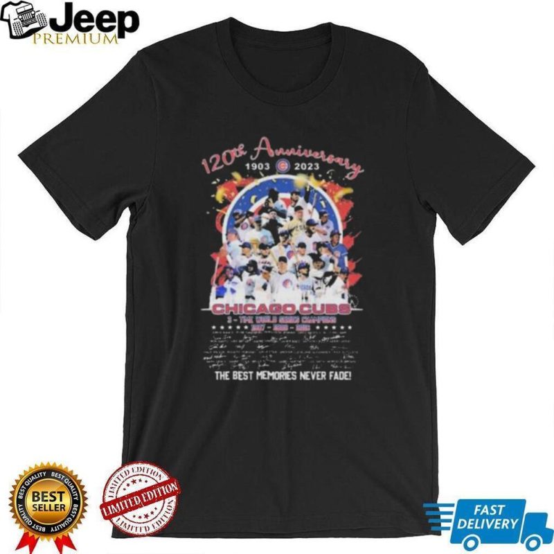 Chicago Cubs 120th Anniversary 1903 2023 3 Time World Series Champions The Best Memories Never Fade Signatures Shirt