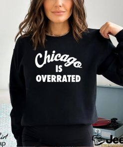 Chicago is overrated text 2023 shirt