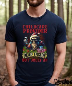 Childcare Provider Dead Inside but Jolly AF Shirt