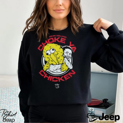 Choke ya chicken Shirt