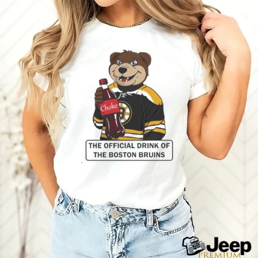 Choke – The Official Drink Of the Boston Bruins Shirt