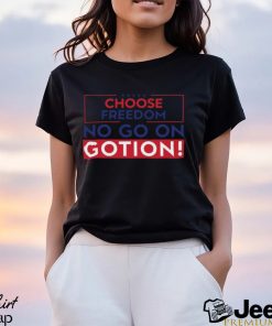 Choose freedom no go on gotion shirt