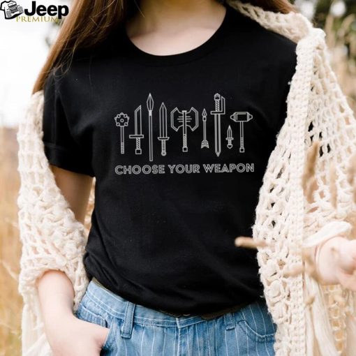 Choose your Weapon shirt