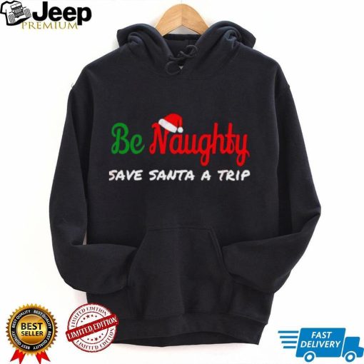 Christmas Be Naughty Save Santa Trip Joke Design T Shirt