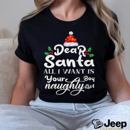 Christmas Dear Santa All I Want Is Your Naughty Boy List T Shirts