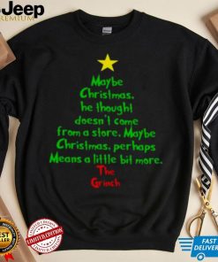 Christmas Tree Maybe Christmas He Thought Doesn'T Come From A Store Maybe The Grinch Shirt