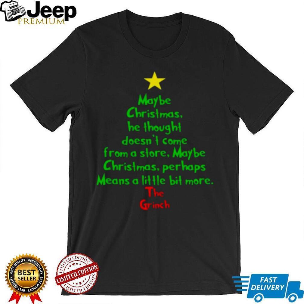 https://img.eyestees.com/teejeep/2023/Christmas-Tree-Maybe-Christmas-He-Thought-DoesnT-Come-From-A-Store-Maybe-The-Grinch-Shirt4.jpg