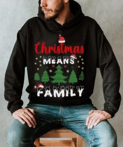 Christmas means family pine tree Christmas T Shirt