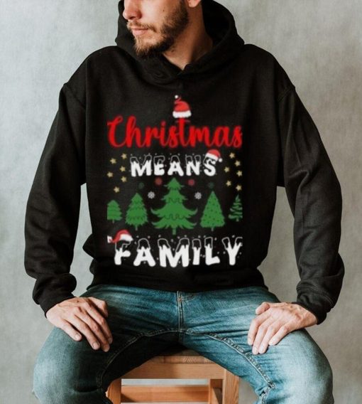 Christmas means family pine tree Christmas T Shirt