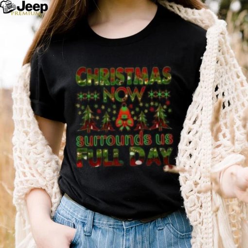 Christmas now surrounds us full day pine tree Christmas T shirt