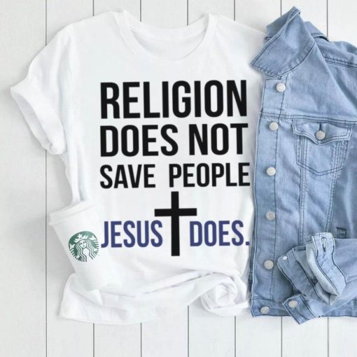 Christmas tee shirts Religion does not save people Jesus does men’s t shirt