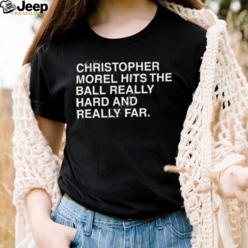 Christopher Morel Hits The Ball Really Hard And Really Far T Shirt