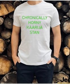 Chronically Horny Kaarija Stan Shirt