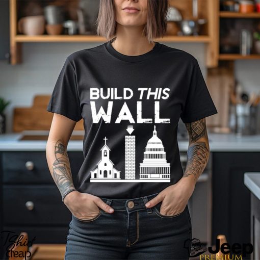 Church And State Build This Wall T shirt