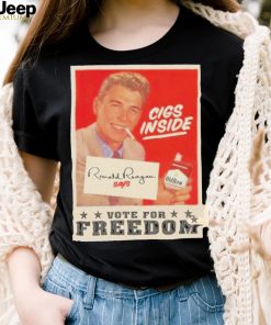 Cigs Inside Ronald Reagan Says Vote For Freedom Shirt 2