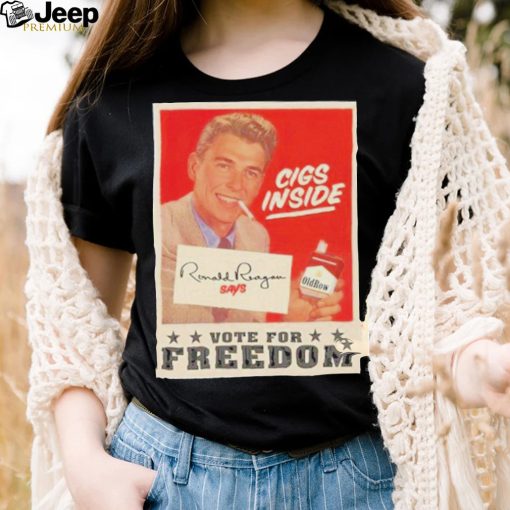 Cigs Inside Ronald Reagan Says Vote For Freedom Shirt 2