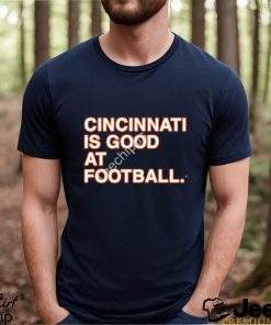 CincinnatI is good at Football shirt