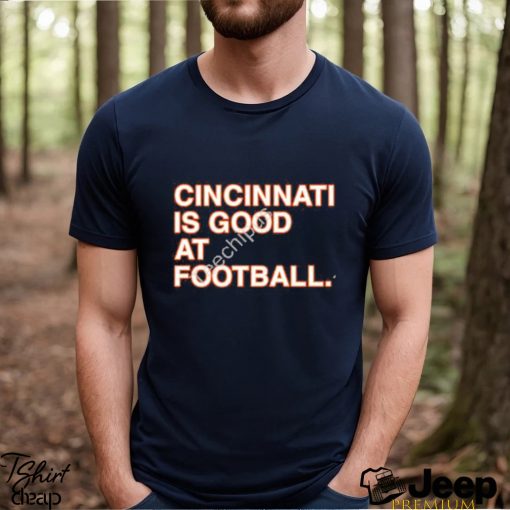 CincinnatI is good at Football shirt