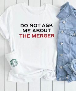 Claire Rogers Do Not Ask Me About The Merger Shirt