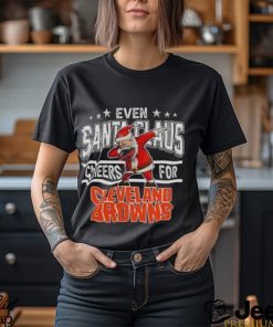 Cleveland Browns Even Santa Claus Cheers For Christmas NFL T Shirt