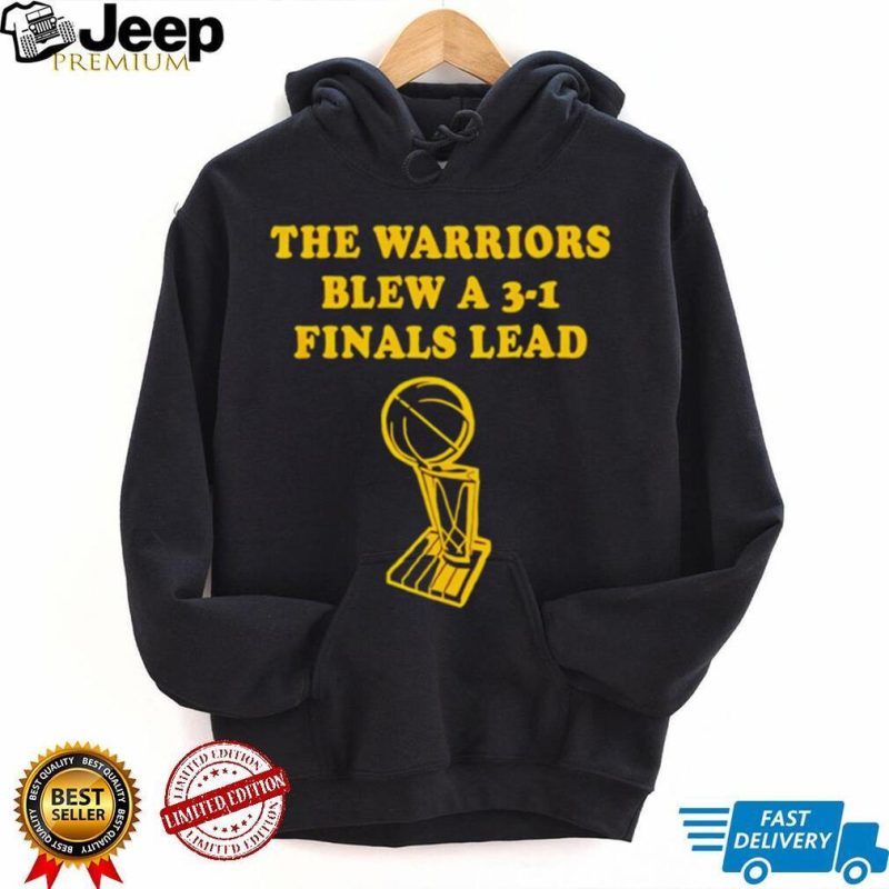 Cleveland Cavaliers The warriors blew a 3 1 finals lead shirt