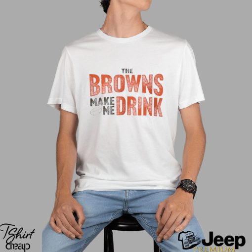 Cleveland Football Browns Make Me Drink Funny Football Fan Shirt