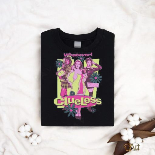 Clueless Girls Whatever shirt