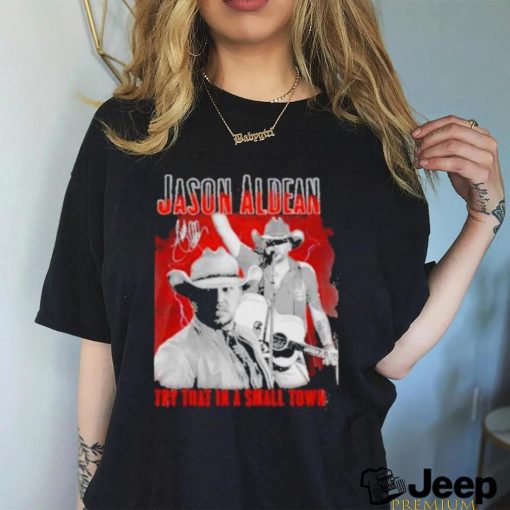 Official Jason Aldean Announces 2023 Country Music Try That In A Small Town Signature Shirt