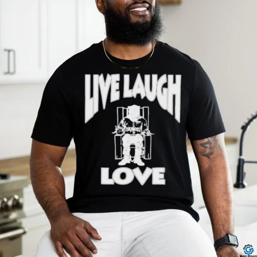 Lard Humungus Live Laugh Love Rob shirt