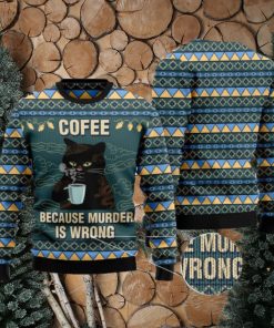 Coffee Because Murder Is Wrong Cat Ugly Christmas 3D Sweater