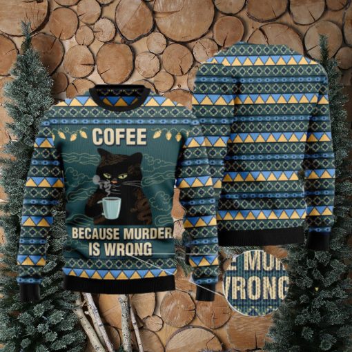 Coffee Because Murder Is Wrong Cat Ugly Christmas 3D Sweater