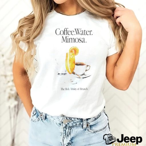 Coffee Water Mimosa The Holy Trinity Of Brunch Shirt