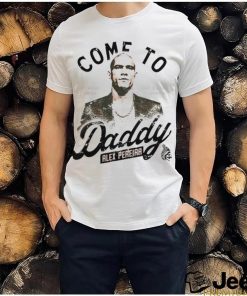 Come To Daddy Alex Pereira T Shirt