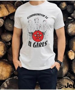 Communism Is 4 Girls T Shirt