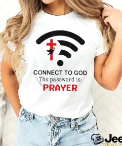 Connect To God The Password Is Prayer Shirt