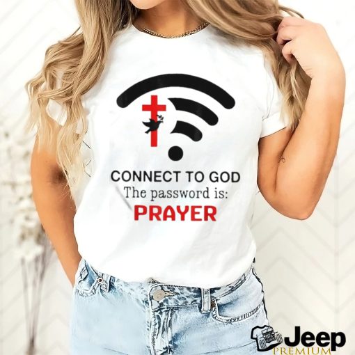 Connect To God The Password Is Prayer Shirt