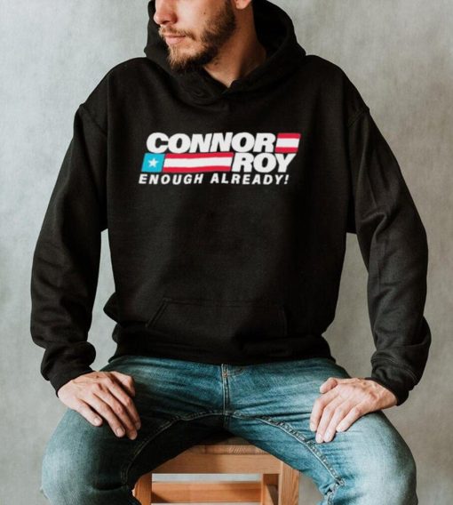 Connor Roy Enough Already Shirt