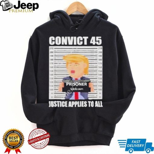 Convict 45 justice applies to all shirt