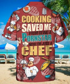 Cooking Lover Cooking Save Me From Being A Pornstar Now I’m Just A Chef Limited Edition Hawaiian Shirt