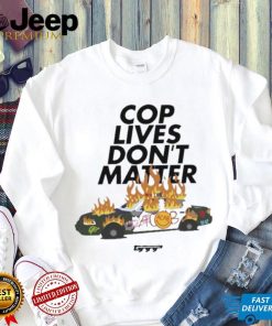 Cop Lives Don’t Matter Shirt