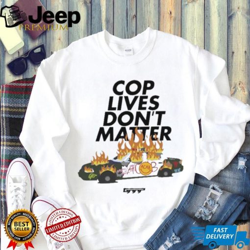 Cop Lives Don’t Matter Shirt