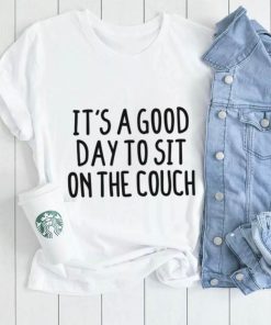 Couch T shirt, It’s A Good Day To Sit On The Couch T shirt