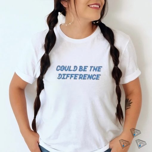 Could Be Difference T shirt