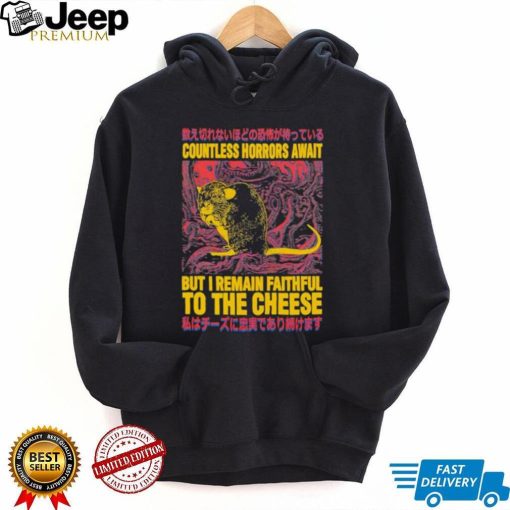 Countless horrors await but I remain faithful to the cheese shirt