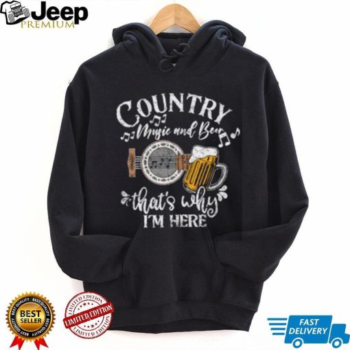 Country music and beer that’s why i’m here T Shirt