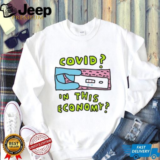 Covid In This Economy Funny Shirt