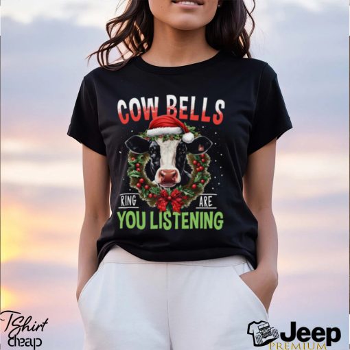 Cow Bells Ring Are You Listening   Funny Christmas Cow Classic T Shirt